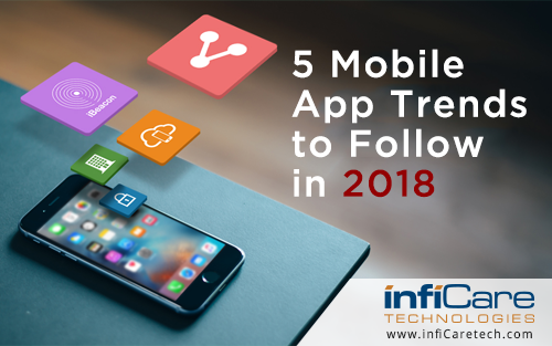 5 Mobile App Trends to follow in 2018 for Business Growth
